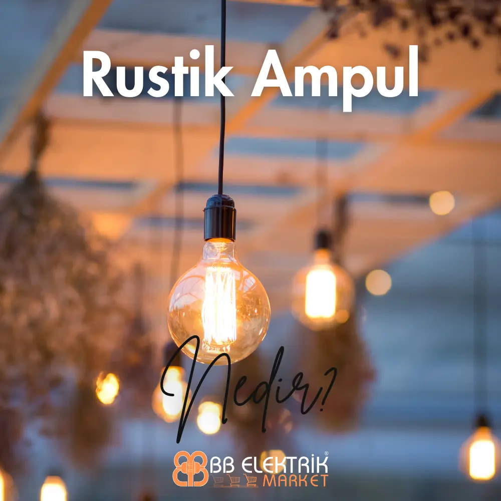 Rustik Ampul Nedir? Özellikleri, Kullanım Alanları ve Satın Alma Rehberi
